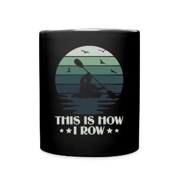This Is How I Row - Kayak Paddle Canoeing - Full Colour Mug - black - Front