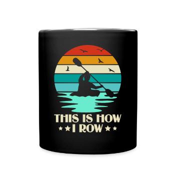 This Is How I Row - Kayak Paddle Canoeing - Full Colour Mug - black - Front