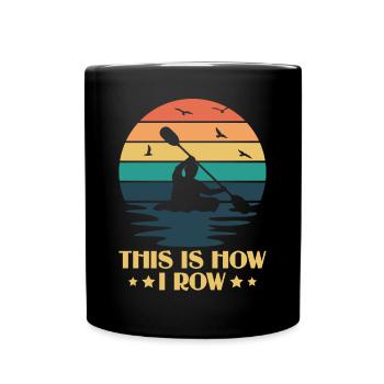 This Is How I Row - Kayak Paddle Canoeing - Full Colour Mug - black - Front
