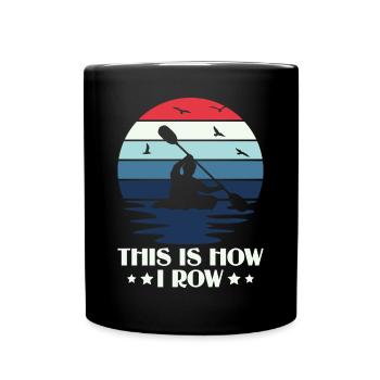 This Is How I Row - Kayak Paddle Canoeing - Full Colour Mug - black - Front
