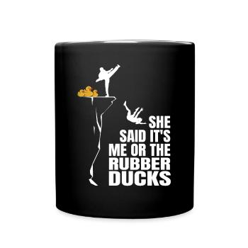 Funny She Said It's Me Or The Rubber Ducks Duckie - Tasse einfarbig - Schwarz - Vorne