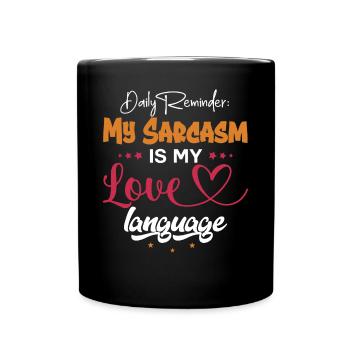 Daily Reminder My Sarcasm Love Language - Full Colour Mug - black - Front