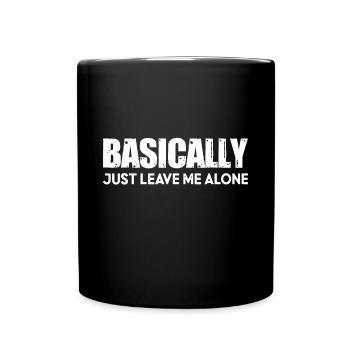 Im Grunde lass mich einfach in Ruhebis spät in die Nacht arbeiten - Tasse einfarbig - Schwarz - Vorne