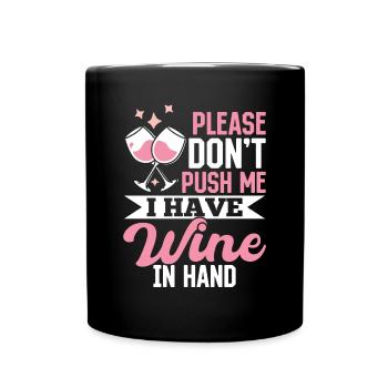 Please don't push, I have wine in my hand - Full Colour Mug - black - Front