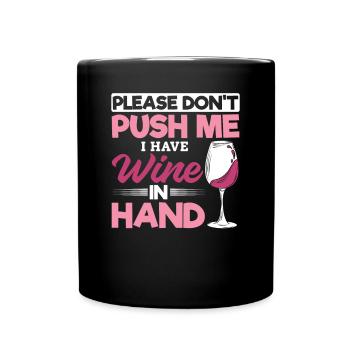Please don't push, I have wine in my hand - Full Colour Mug - black - Front