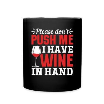 Please don't push, I have wine in my hand - Full Colour Mug - black - Front