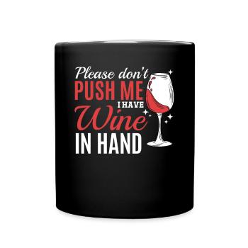 Please don't push, I have wine in my hand - Full Colour Mug - black - Front