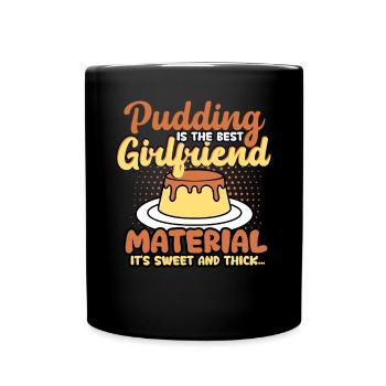 Pudding Is The Best Girlfriend Material - Full Colour Mug - black - Front