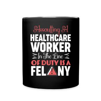 Assaulting Healthcare Line Duty Felony - Full Colour Mug - black - Front