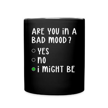 Bad Mood Yes No I Might Be Attitude - Full Colour Mug - black - Front