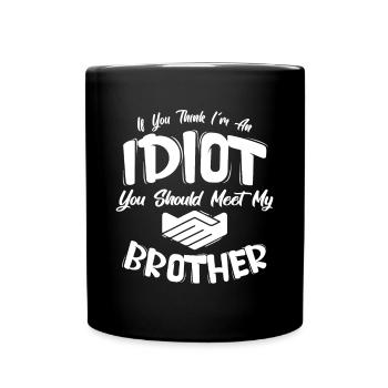 If You Think I'm An Idiot You Should Meet My Broth - Full Colour Mug - black - Front