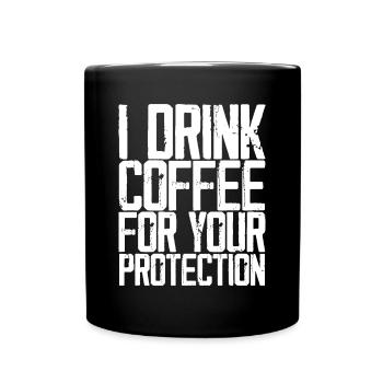 I Drink Coffee For Your Protection 3 - Full Colour Mug - black - Front
