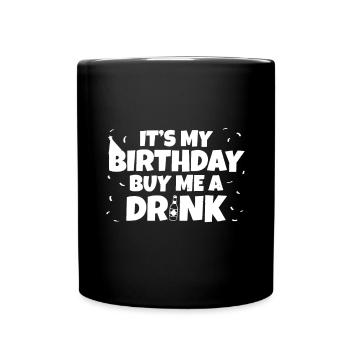 Its My Birthday Buy Me A Drink Birthday - Full Colour Mug - black - Front