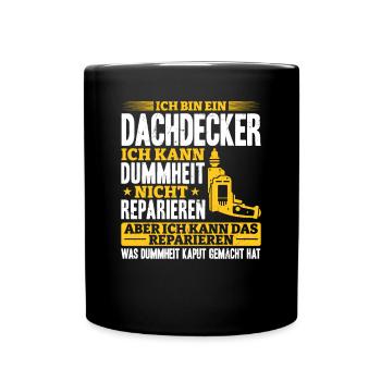 Dachdecker Ich kann Dummheit nicht Reparieren - Tasse einfarbig - Schwarz - Vorne