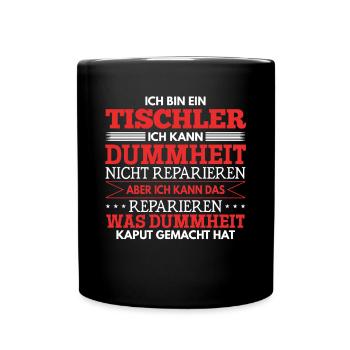 Tischler Ich kann Dummheit nicht Reparieren - Tasse einfarbig - Schwarz - Vorne