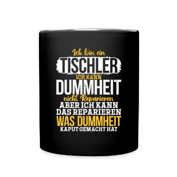 Tischler Ich kann Dummheit nicht Reparieren - Tasse einfarbig - Schwarz - Vorne