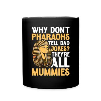 Pharaohs Tell Dad Jokes They're All Mummies - Tasse einfarbig - Schwarz - Vorne
