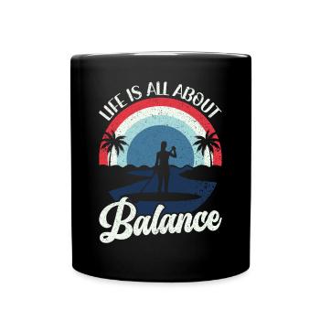 Life is all about Balance - Stand-up Paddle Stand Up - Full Colour Mug - black - Front