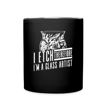 Ich ätze, also bin ich ein Glaskünstler - - Tasse einfarbig - Schwarz - Vorne