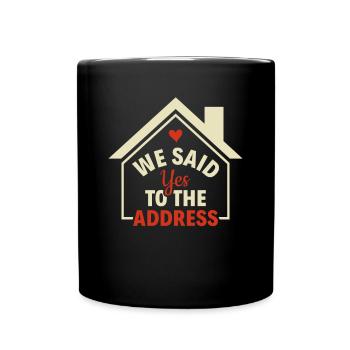 We Said Yes To The Address - Homeowner Owner - Full Colour Mug - black - Front