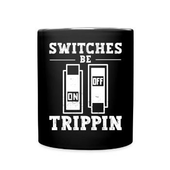 Switch Be Trippin Electrician and Electrical - Full Colour Mug - black - Front