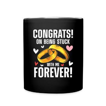 Congrats On Being Stuck With Me Forever - Tasse einfarbig - Schwarz - Vorne