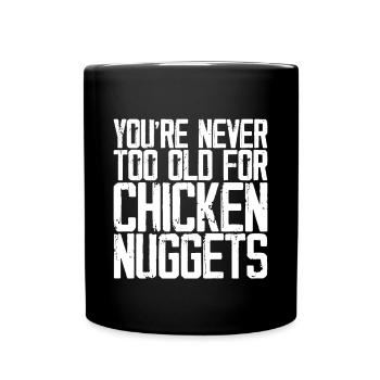 You're Never Too Old For Chicken Nuggets 3 - Full Colour Mug - black - Front