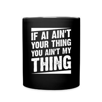 If AI Ain't Your Thing You Ain't My Thing - Ai Rob - Tasse einfarbig - Schwarz - Vorne