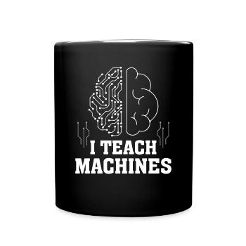 I Teach Machines - Machines Learning Artificial In - Tasse einfarbig - Schwarz - Vorne