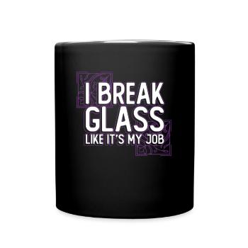 I break glass like it's my job - Chip - Full Colour Mug - black - Front