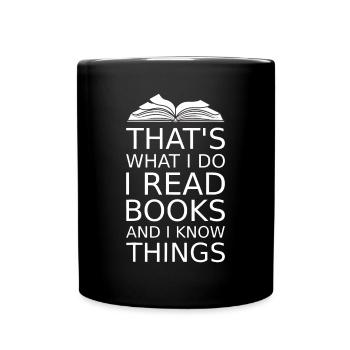 das ist es, was ich tue, ich lese Bücher und ich weiß, dass die Dinge - Tasse einfarbig - Schwarz - Vorne