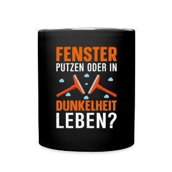 Fenster putzen oder in Dunkelheit leben - Tasse einfarbig - Schwarz - Vorne