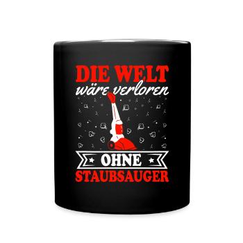Die Welt wäre verloren ohne Staubsauger - Tasse einfarbig - Schwarz - Vorne
