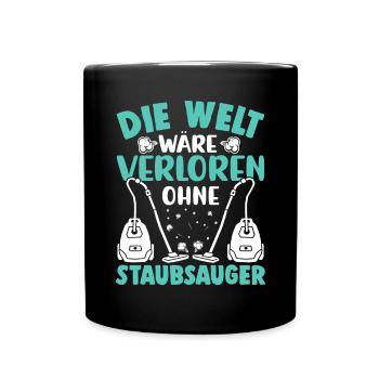 Die Welt wäre verloren ohne Staubsauger - Tasse einfarbig - Schwarz - Vorne