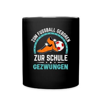 Zum Fussball geboren zur Schule gezwungen Schüler - Tasse einfarbig - Schwarz - Vorne