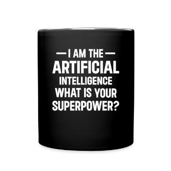 I Am The Artificial Intelligence What Is Your Supe - Tasse einfarbig - Schwarz - Vorne