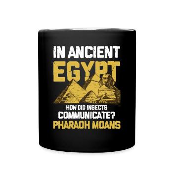 In Ancient Egypt Insect Communicate Pharaoh Moans - Tasse einfarbig - Schwarz - Vorne