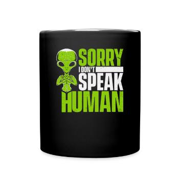 Sorry I Don't Speak Human Außerirdischer Ufo Alien - Tasse einfarbig - Schwarz - Vorne