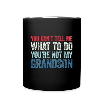 You Can't Tell Me What To Do You're Not My Grandso - Full Colour Mug - black - Front