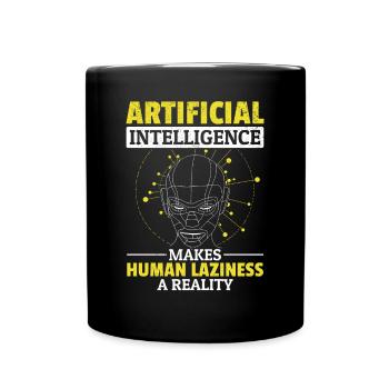 Artificial Intelligence Makes Human Laziness A Rea - Full Colour Mug - black - Front