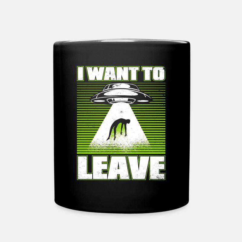 I Want To Leave Außerirdischer Ufo Conspiracy - Tasse einfarbig - Schwarz
