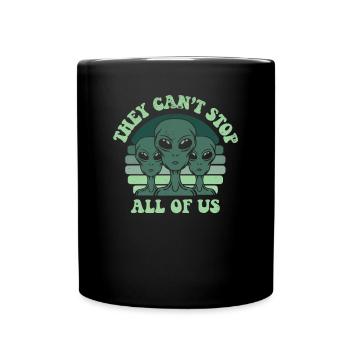 They Can't Stop All Of Us Außerirdischer Ufo Alien - Full Colour Mug - black - Front