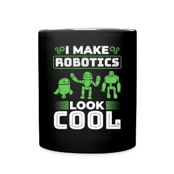 I Make Robotics Look Cool - Ai Robotic - Tasse einfarbig - Schwarz - Vorne