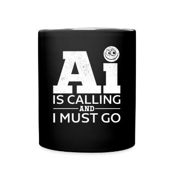 AI Is Calling And I Must Go - Artificial Intellige - Tasse einfarbig - Schwarz - Vorne