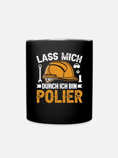 Lass mich durch ich bin Polier - Tasse einfarbig - Schwarz