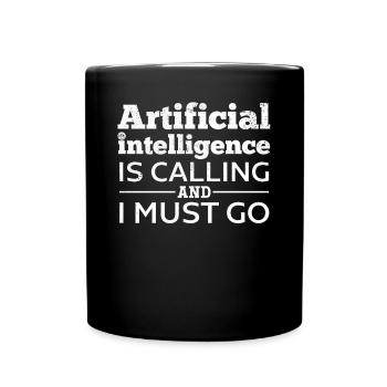 Artificial Intelligence Is Calling And I Must Go - - Tasse einfarbig - Schwarz - Vorne