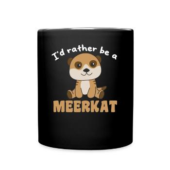 I'd rather be a meerkat - meerkat - Full Colour Mug - black - Front