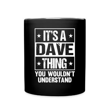 It's A Dave Thing You Wouldn't Understand - Full Colour Mug - black - Front