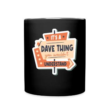 Es ist eine Dave-Sache, die du nicht verstehen würdest - Tasse einfarbig - Schwarz - Vorne