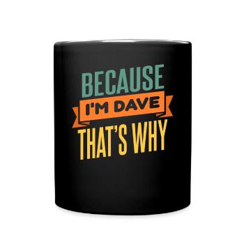 Weil ich Dave bin, deshalb - Tasse einfarbig - Schwarz - Vorne